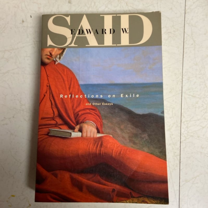 Reflections on Exile and Other Essays by Edward W. Said