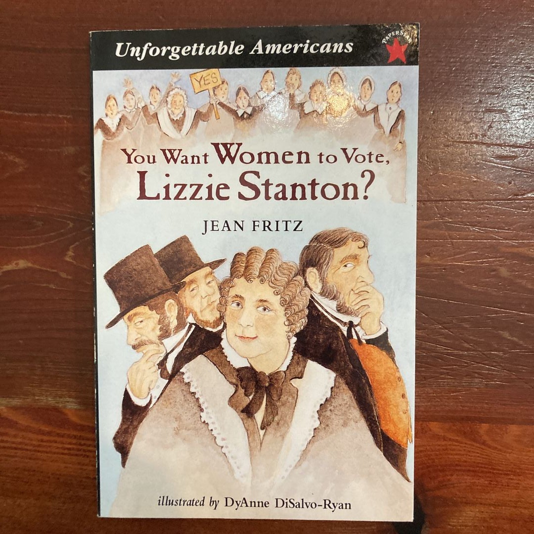 You Want Women to Vote, Lizzie Stanton?