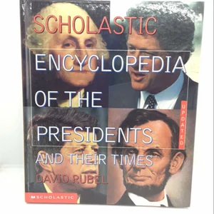 The Scholastic Encyclopedia of the Presidents and Their Times