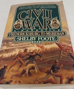 Civil  War A Narrative  Fredericksburg to Meridian 