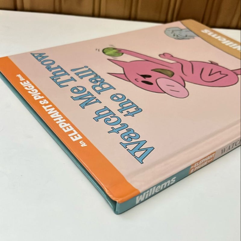 Watch Me Throw the Ball! (an Elephant and Piggie Book)
