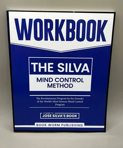 Workbook: the Silva Mind Control Method: the Revolutionary Program by the Founder of the World's Most Famous Mind Control Course - a Guide to José Silva's Best Selling Book