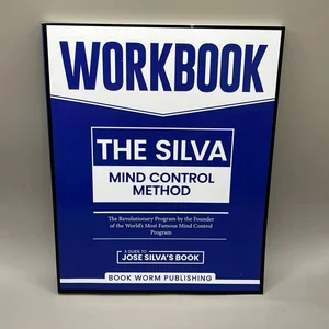 Workbook: the Silva Mind Control Method: the Revolutionary Program by the Founder of the World's Most Famous Mind Control Course - a Guide to José Silva's Best Selling Book