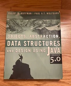 Objects, Abstraction, Data Structures and Design Using Java Version 5. 0