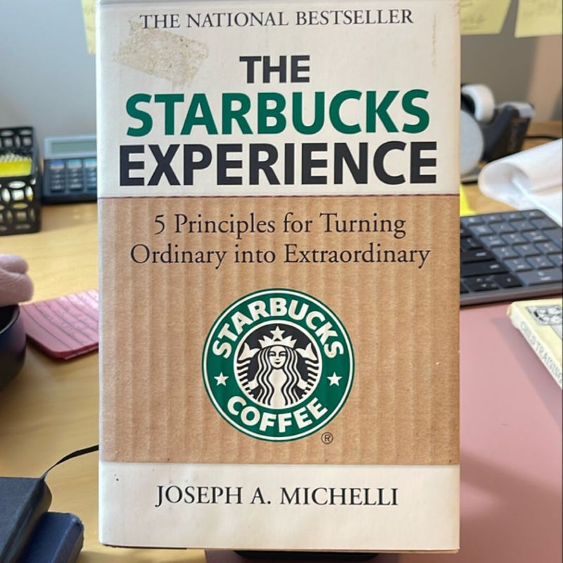 The Starbucks Experience: 5 Principles for Turning Ordinary into Extraordinary