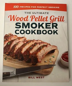 The Ultimate Wood Pellet Grill Smoker Cookbook