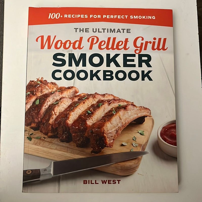 The Ultimate Wood Pellet Grill Smoker Cookbook