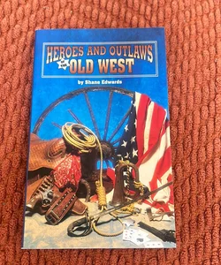 Heroes and Outlaws of the Old West