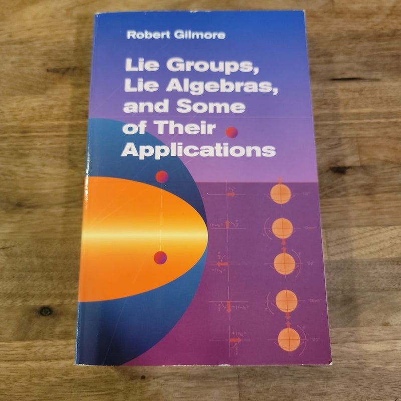 Lie Groups, Lie Algebras, and Some of Their Applications