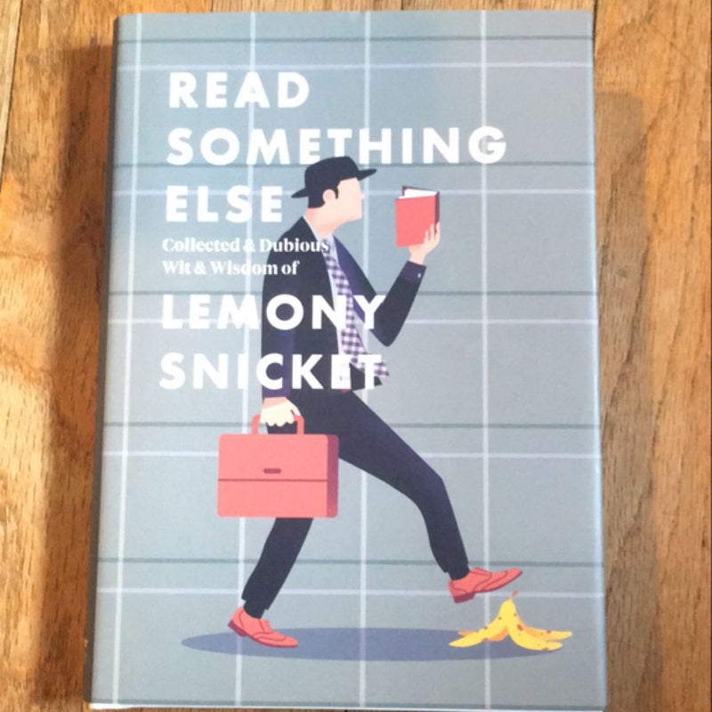 Read Something Else: Collected and Dubious Wit and Wisdom of Lemony Snicket