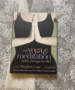 Will Yoga and Meditation Really Change My Life?