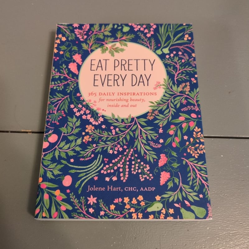 Eat Pretty Everyday: 365 Daily Inspirations for Nourishing Beauty, Inside and Out (Nutrition Books, Health Journal, Books about Food, Daily Inspiration, Beauty Cookbooks)