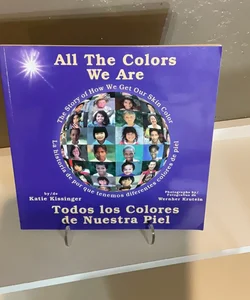 All the Colors We Are: Todos los colores de nuestra piel/The Story of How We Get Our Skin Color (Spanish Edition)