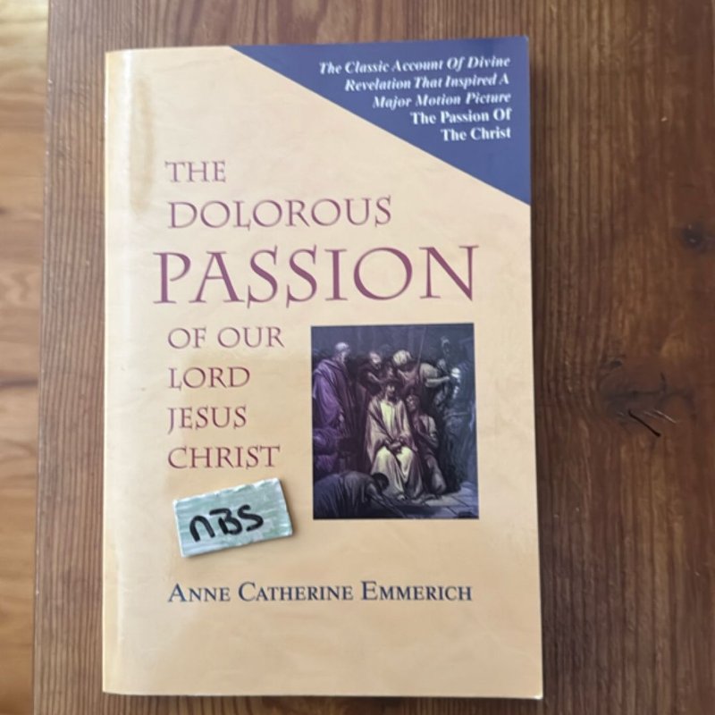 The Dolorous Passion of Our Lord Jesus Christ by Anne Catherine Emmerich