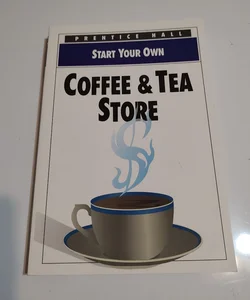 Start Your Own Coffee and Tea Store