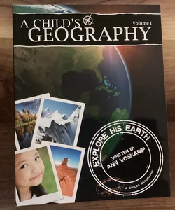 A Childs Geography: Explore His Earth: Volume 1