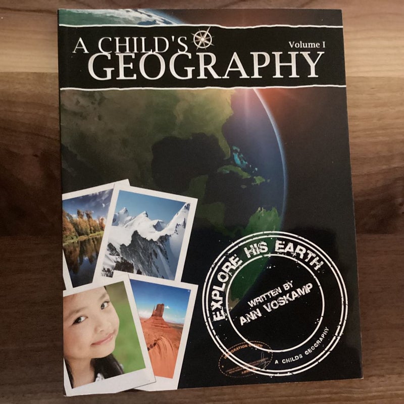 A Childs Geography: Explore His Earth: Volume 1