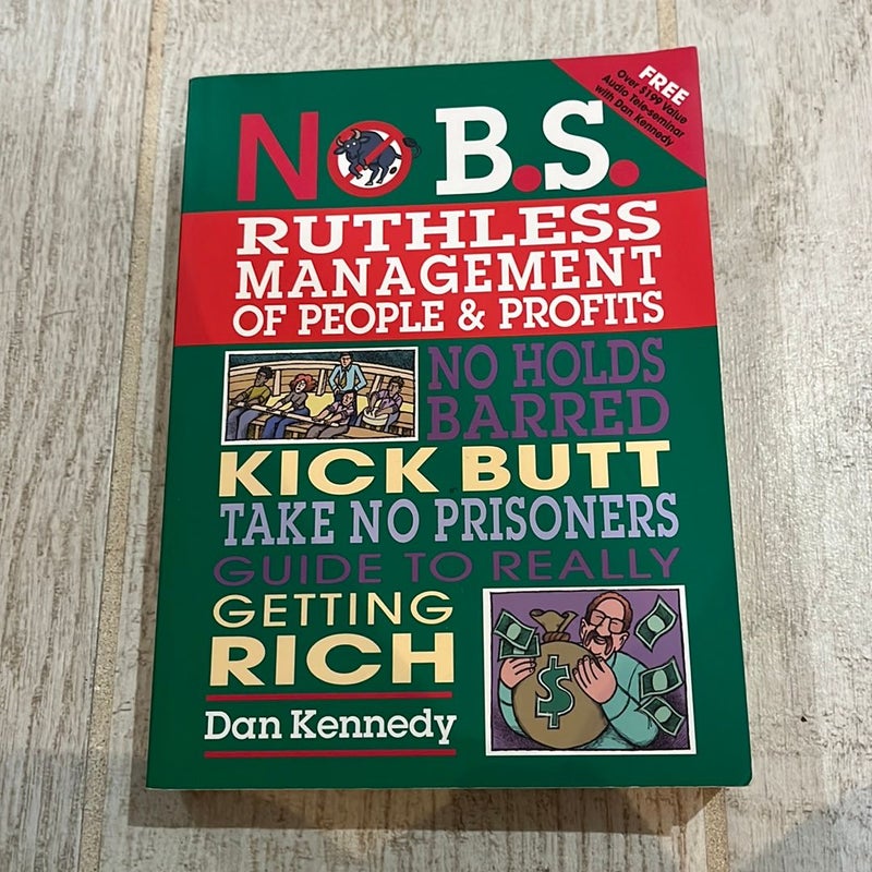 No B. S. Ruthless Management of People and Profits