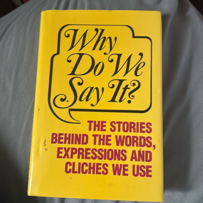 Why Do We Say It?