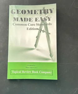 Geometry Made Easy Common Core Edition