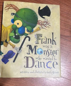 Frank Was a Monster Who Wanted to Dance