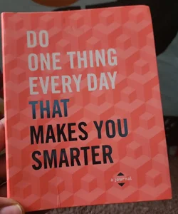 Do One Thing Every Day That Makes You Smarter
