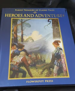 Heroes and Adventures; Family Treasury of Classic Tales