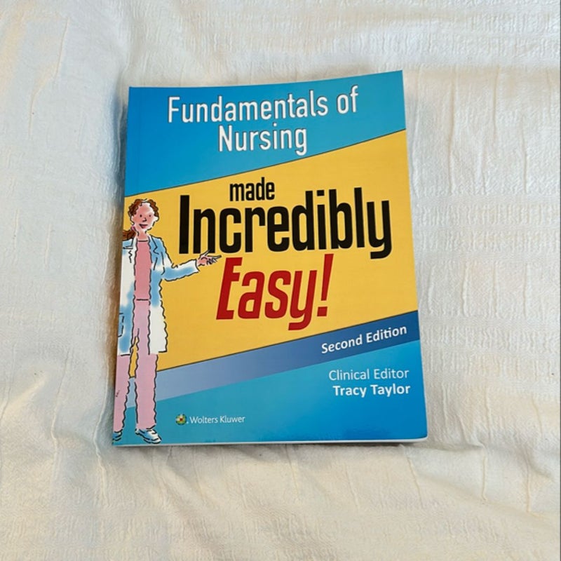 Fundamentals of Nursing Made Incredibly Easy!