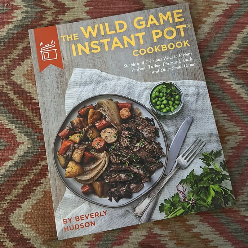 The Wild Game Instant Pot Cookbook