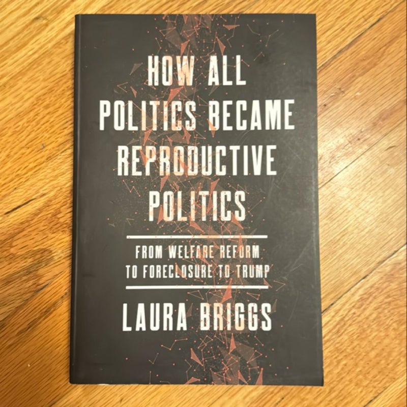 How All Politics Became Reproductive Politics