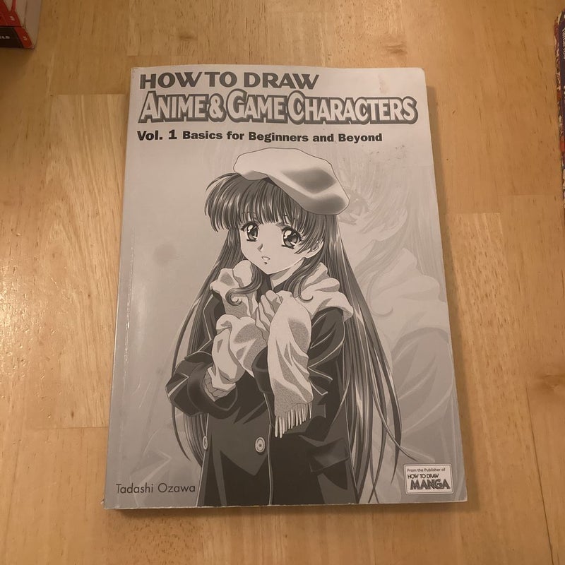 How to Draw Anime & Game Characters: Volume 1 Basics for Beginners & Beyond