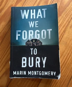 What We Forgot to Bury