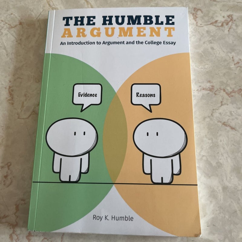 The Humble Argument: An Introduction to Argument and the College Essay