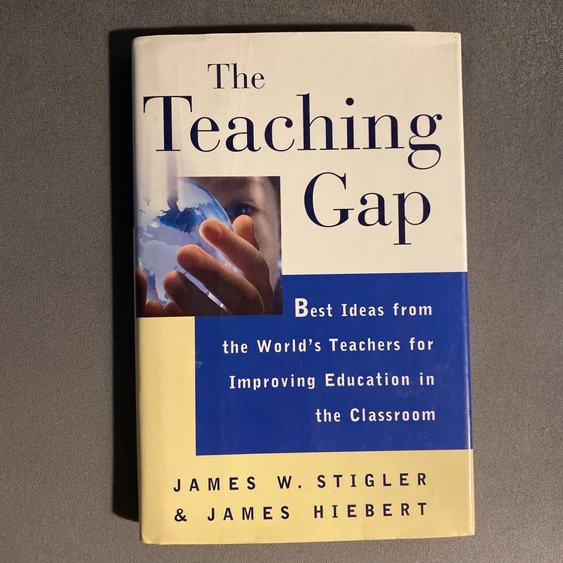 The Teaching Gap by James W. Stigler, James Hiebert