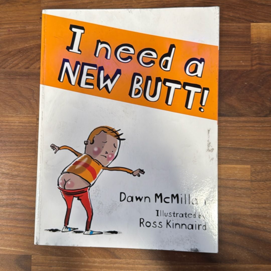 I Need a New Butt!