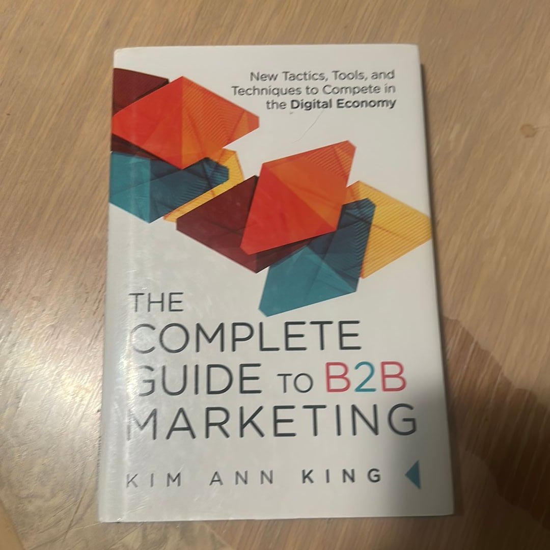 The Complete Guide To B2B Marketing By Kim Ann King, Hardcover | Pangobooks