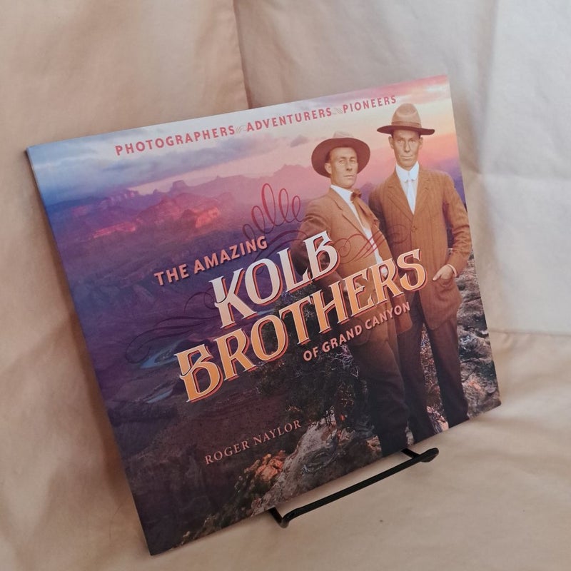 The Amazing Kolb Brothers of Grand Canyon: Photographers, Adventurers, Pioneers SIGNED 1ST ED.