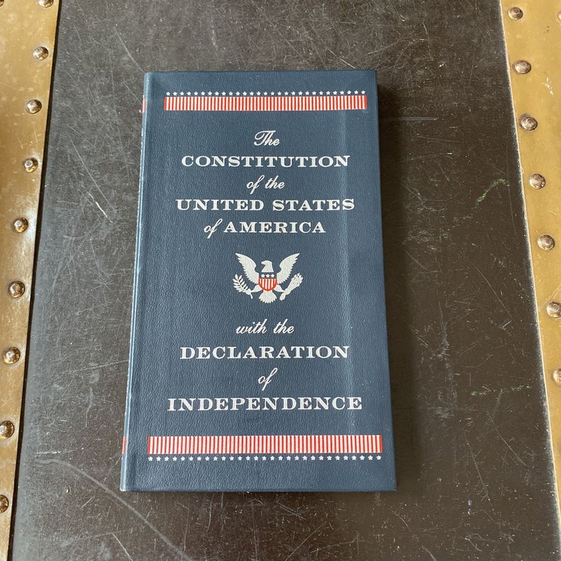 The Constitution of the United States of America with the Declaration of Independence 