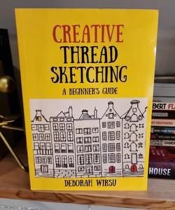 Creative Thread Sketching: a Beginner's Guide