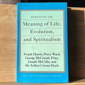 Debates on the Meaning of Life, Evolution and Spiritualism
