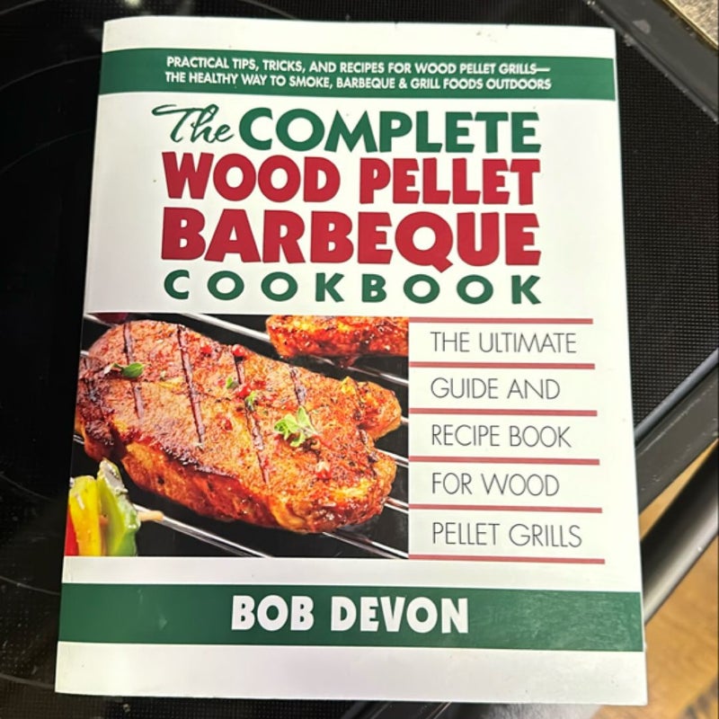 The Complete Wood Pellet Barbeque Cookbook