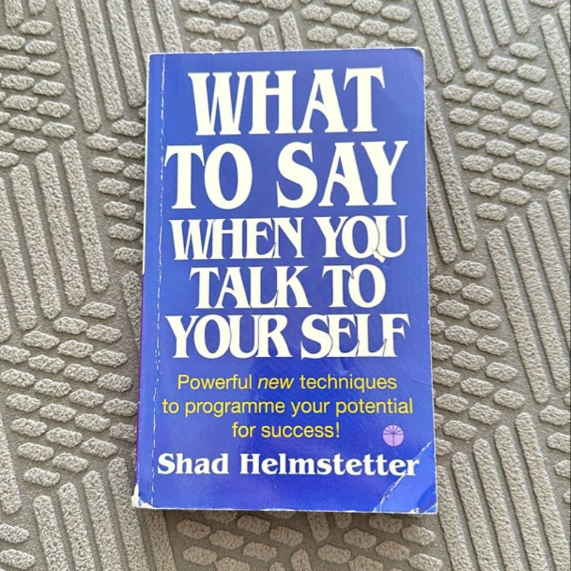 What to Say When You Talk to Your Self