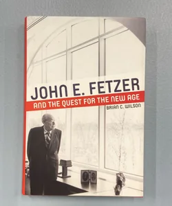 John E. Fetzer and the Quest for the New Age