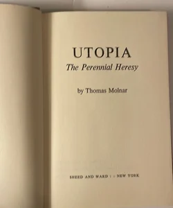 Utopia: The Perenial Heresy