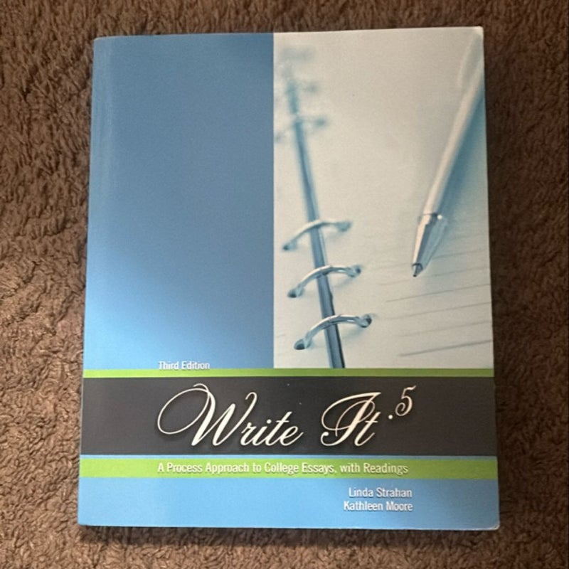 Write It . 5: a Process Approach to College Essays, with Readings