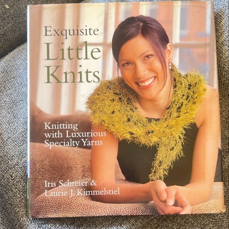 Exquisite Little Knits: Knitting with Luxurious Specialty Yarns