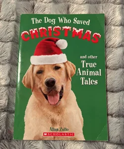 The Dog Who Saved Christmas and other True Animal Tales