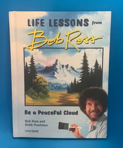 Be a Peaceful Cloud and Other Life Lessons from Bob Ross