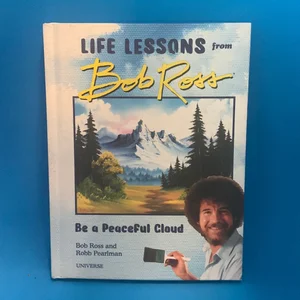 Be a Peaceful Cloud and Other Life Lessons from Bob Ross
