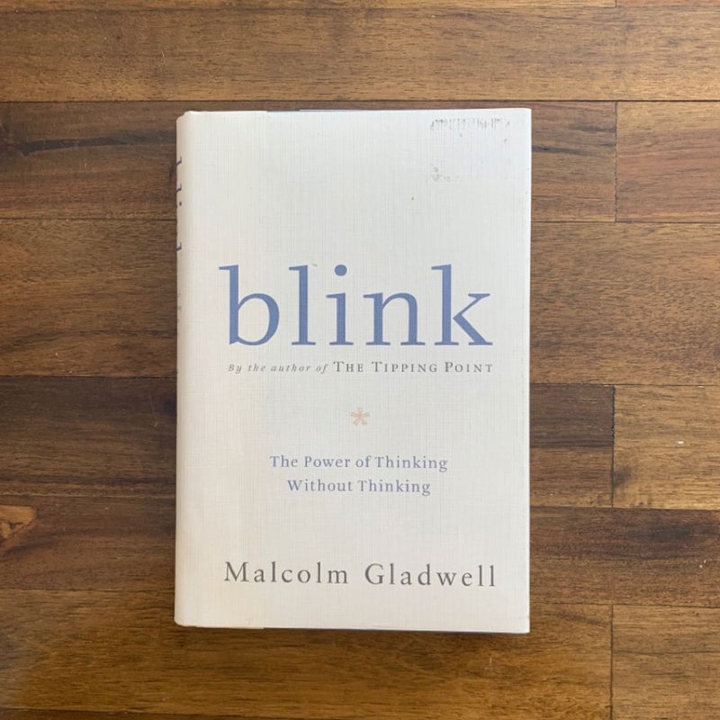 Blink : The Power of Thinking Without Thinking - Gladwell, Malcolm